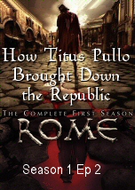 How Titus Pullo Brought Down the Republic